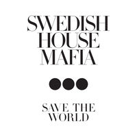 Swedish House Mafia - save the world